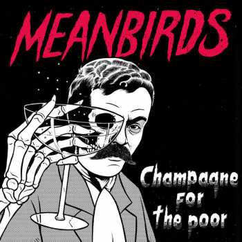 LP Meanbirds: Champagne For The Poor LTD