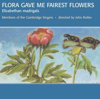 Album John Rutter: Flora Gave Me Fairest Flowers: Elizabethan Madrigals