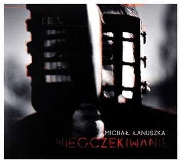 Album Michał Łanuszka: Nieoczekiwanie