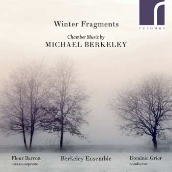 CD Berkeley Ensemble: Winter Fragments: Chamber Music By Michael Berkeley
