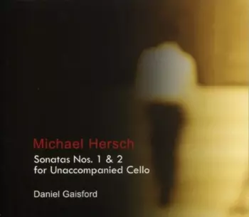 Michael Hersch:  Sonatas Nos. 1 & 2 For Unaccompanied Cello