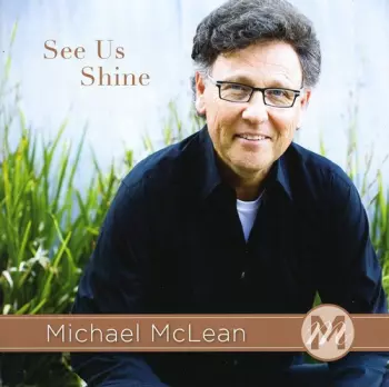 Michael McLean: See Us Shine