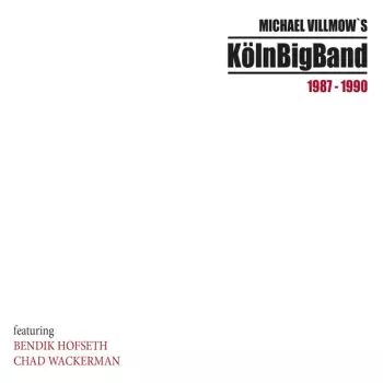 Bendik Hofseth: Michael Villmow's KölnBigBand 1987-1990