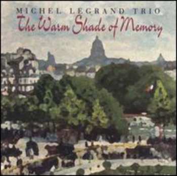 Album Michel LeGrand Trio: The Warm Shade Of Memory