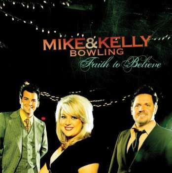 CD Mike & Kelly Bowling: Faith To Believe