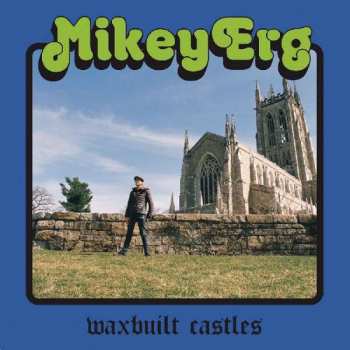 LP Mikey Erg: Waxbuilt Castles