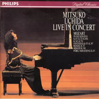 Mitsuko Uchida Live In Concert – Mozart: Piano Sonatas K. 457, K. 533/494, K. 545, K. 576 · Fantasias K. 475, K. 397 · Rondo, K. 511 · Adagio K. 540 · Pöbel Variations, K. 455
