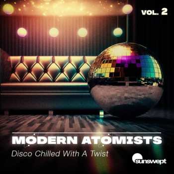 Album Modern Atomists: Disco Chilled With A Twist, Vol. 2