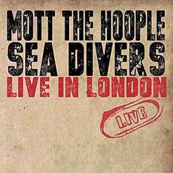 Album Mott The Hoople: Sea Divers: Live in London