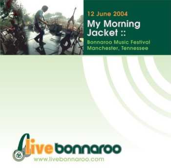 Album My Morning Jacket: 12 June 2004 Bonnaroo Music Festival Manchester, Tennessee