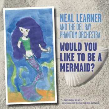 CD Neal Learner: Would You Like To Be A Mermaid
