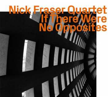 CD Nick Fraser Quartet: If There Were No Opposites