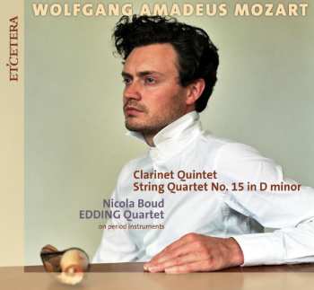 Album Wolfgang Amadeus Mozart: Clarinet Quintet / String Quartet No. 15 In D Minor
