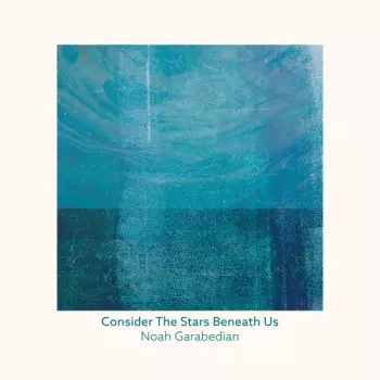 Noah Garabedian: Consider the Stars Beneath Us