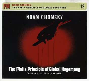 CD Noam Chomsky: The Mafia Principle of Global Hegemony: The Middle East, Empire & Activism