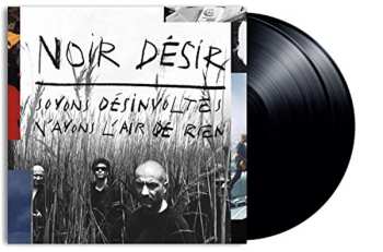 2LP Noir Désir: Soyons Désinvoltes, N'Ayons L'Air De Rien