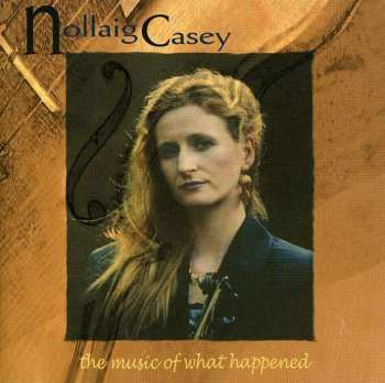 CD Nollaig Casey: The Music Of What Happened