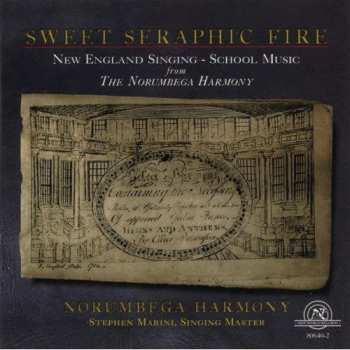 CD Norumbega Harmony: Sweet Seraphic Fire (New England Singing-School Music From The Norembega Harmony)