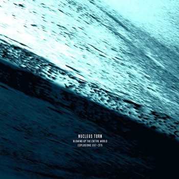 Album Nucleus Torn: Blowing Up The Entire World. Explosions 1997 - 2015
