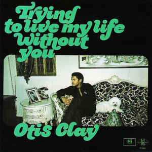 CD Otis Clay: Trying To Live My Life Without You LTD