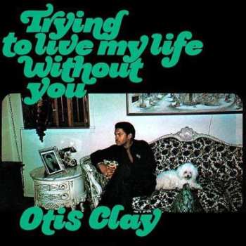 CD Otis Clay: Trying To Live My Life Without You