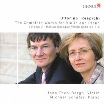 CD Ottorino Respighi: The Complete Works For Violin And Piano Volume 2 - Italian Baroque Violin Sonatas 1-6
