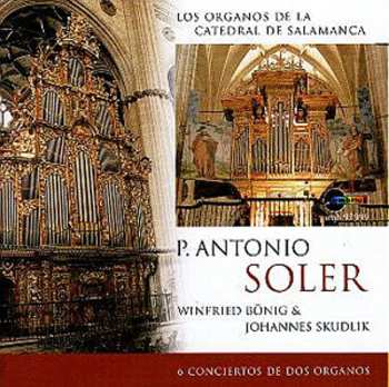CD Padre Antonio Soler: 6 Conciertos de Dos Organos (Los Organos de la Catedral de Salamanca)