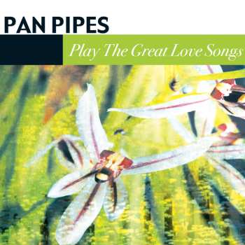 Album Panpipes: Panpipes Play The Great Love Songs