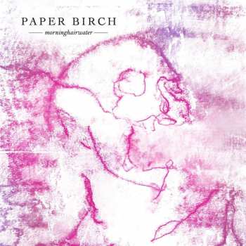 LP Paper Birch: Morninghairwater LTD | CLR