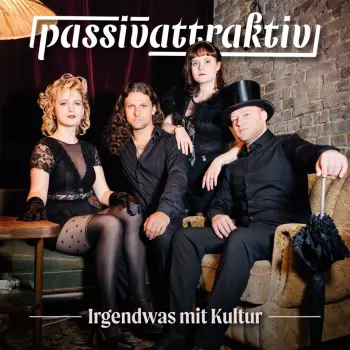 Passivattraktiv: Irgendwas Mit Kultur