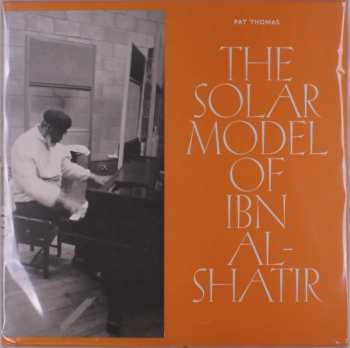 LP Pat Thomas: The Solar Model Of Ibn Al​-​Shatir