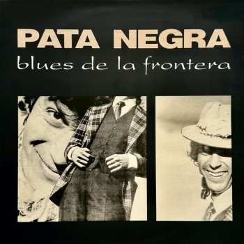 LP Pata Negra: Blues De La Frontera