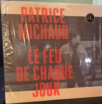 Patrice Michaud: Le Feu De Chaque Jour