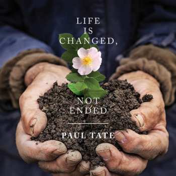 Album Paul Tate: Life Is Changed, Not Ended