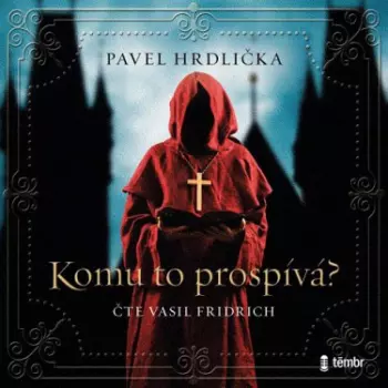 Pavel Hrdlička: Komu To Prospívá