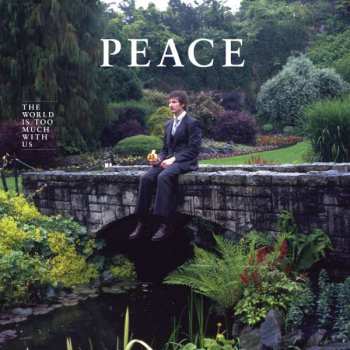 LP Peace: The World Is Too Much With Us