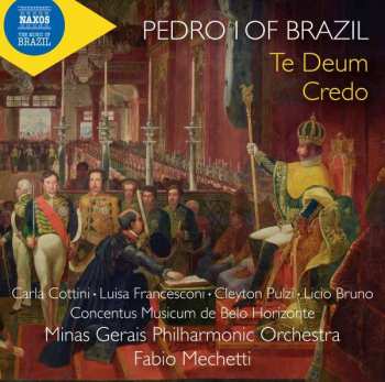 CD Minas Gerais Philharmonic Orchestra: Pedro I Of Brazil: Te Deum / Credo