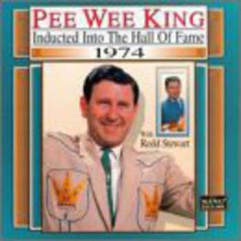 CD Pee Wee King: Inducted Into The Hall Of Fame 1974