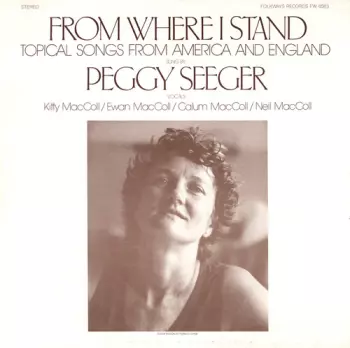 Peggy Seeger: From Where I Stand : Topical Songs From America And England