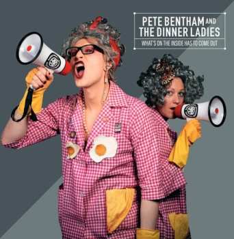 CD Pete Bentham & The Dinner Ladies: What's On The Inside Has To Come Out
