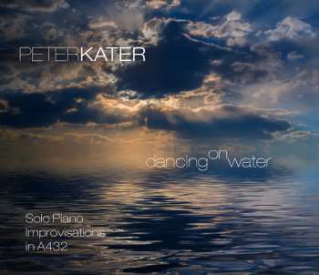 CD Peter Kater: Dancing On Water (Solo Piano Improvisations In A432)