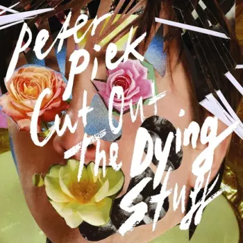 Peter Piek: Cut Out The Dying Stuff