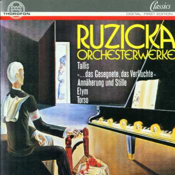 CD Peter Ruzicka: Orchesterwerke: Tallis, "...das Gesegnete, Das Verfluchte", Annäherung Und Stille, Etym, Torso