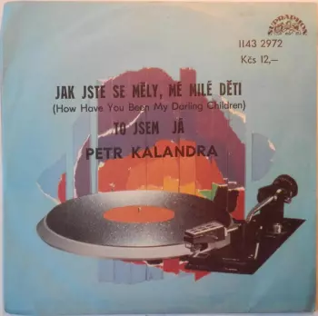 Jak Jste Se Měly, Mé Milé Děti (How Have You Been My Darling Children) / To Jsem Já