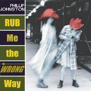 CD Phillip Johnston: Rub Me The Wrong Way