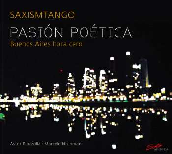 CD Piazzolla / Saxismtango: Pasion Poetica: Buenos Aires Hora Cero