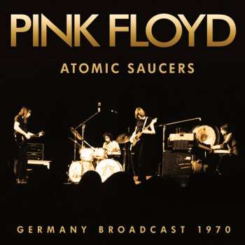 Album Pink Floyd: Atomic Saucers: Germany Broadcast 1970