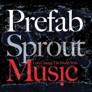 Album Prefab Sprout: Let's Change The World With Music