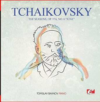 CD Pyotr Ilyich Tchaikovsky: Seasons Op. 37a No. 6 June