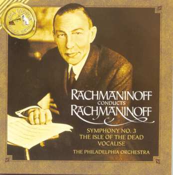 CD Sergei Vasilyevich Rachmaninoff: Rachmaninoff Conducts Rachmaninoff – Symphony No. 3 • The Isle Of The Dead • Vocalise
